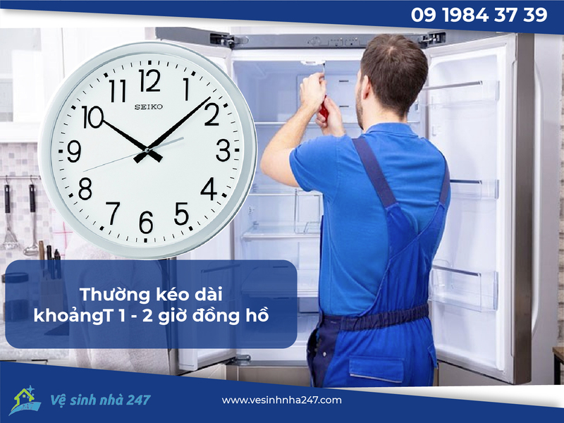 Thời gian vệ sinh tủ lạnh khoảng 1 - 2 giờ